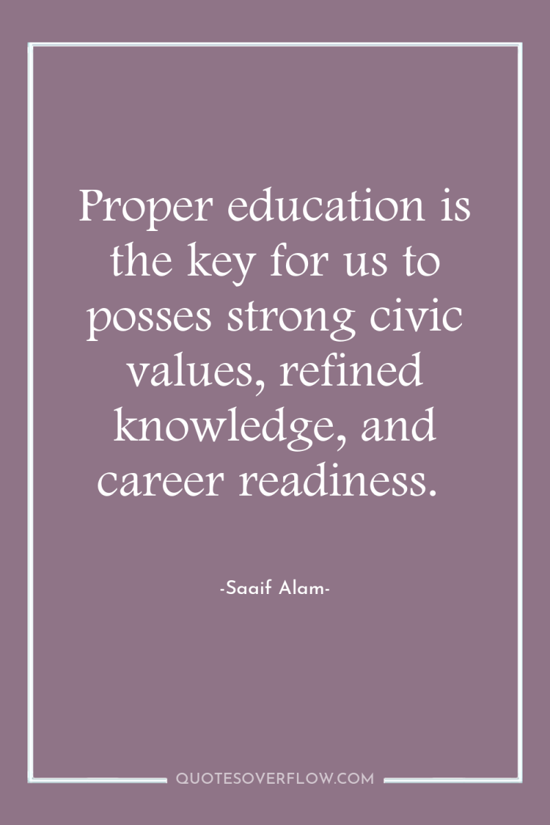 Proper education is the key for us to posses strong...