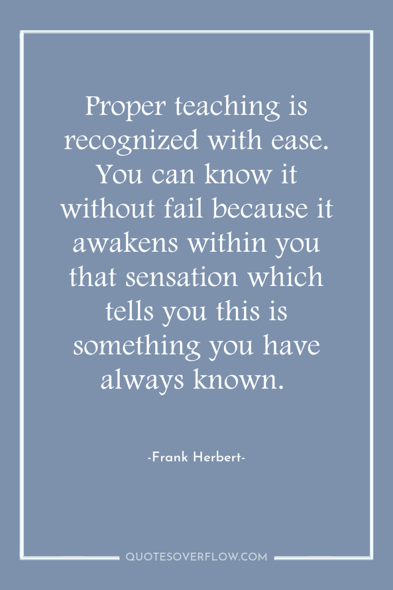 Proper teaching is recognized with ease. You can know it...