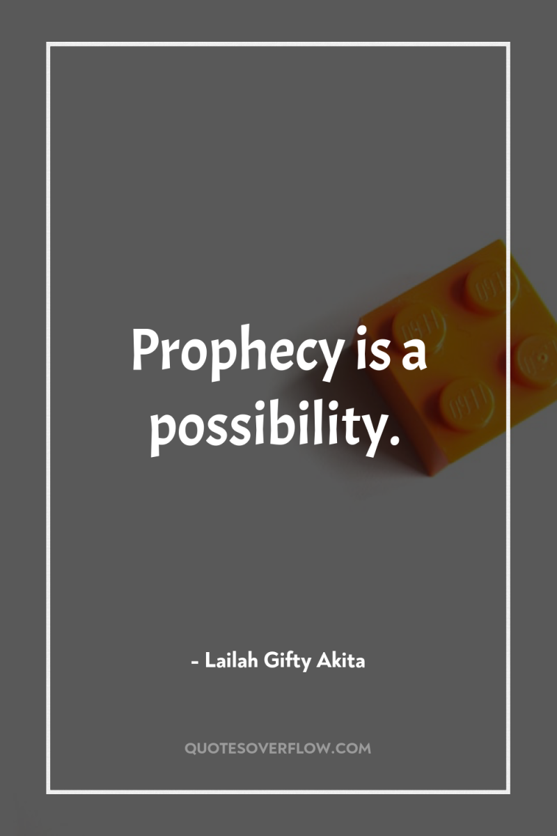 Prophecy is a possibility. 