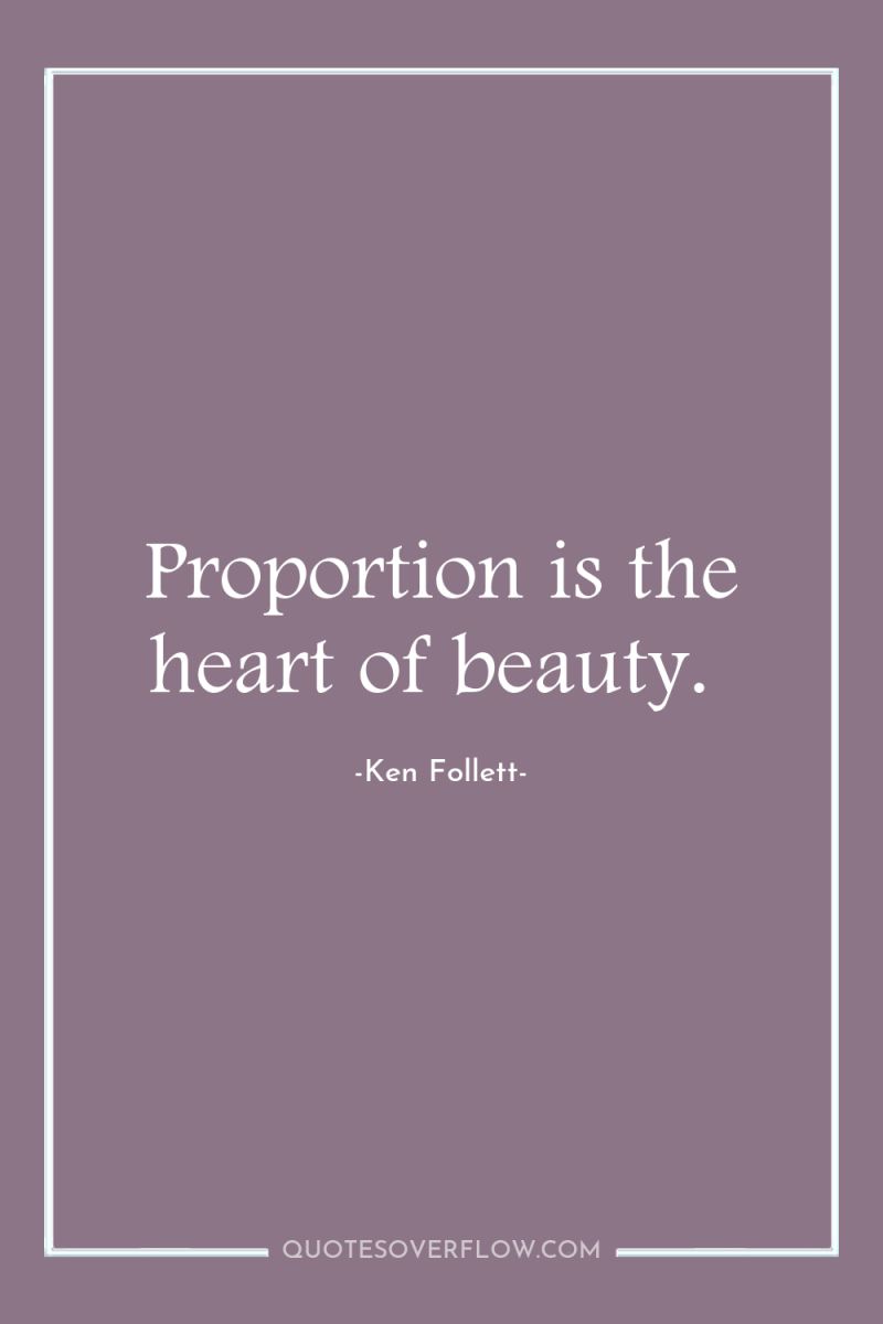 Proportion is the heart of beauty. 
