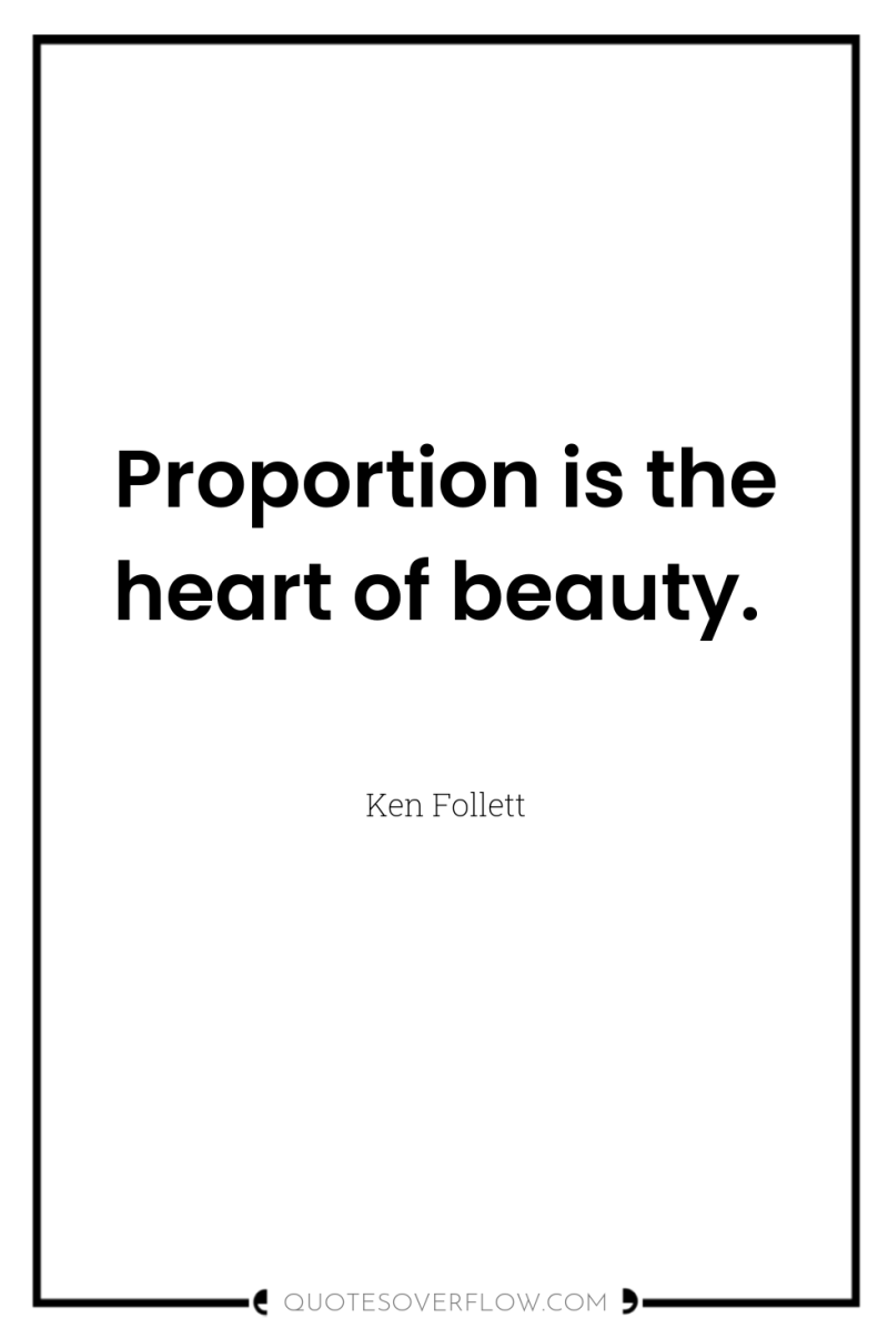 Proportion is the heart of beauty. 