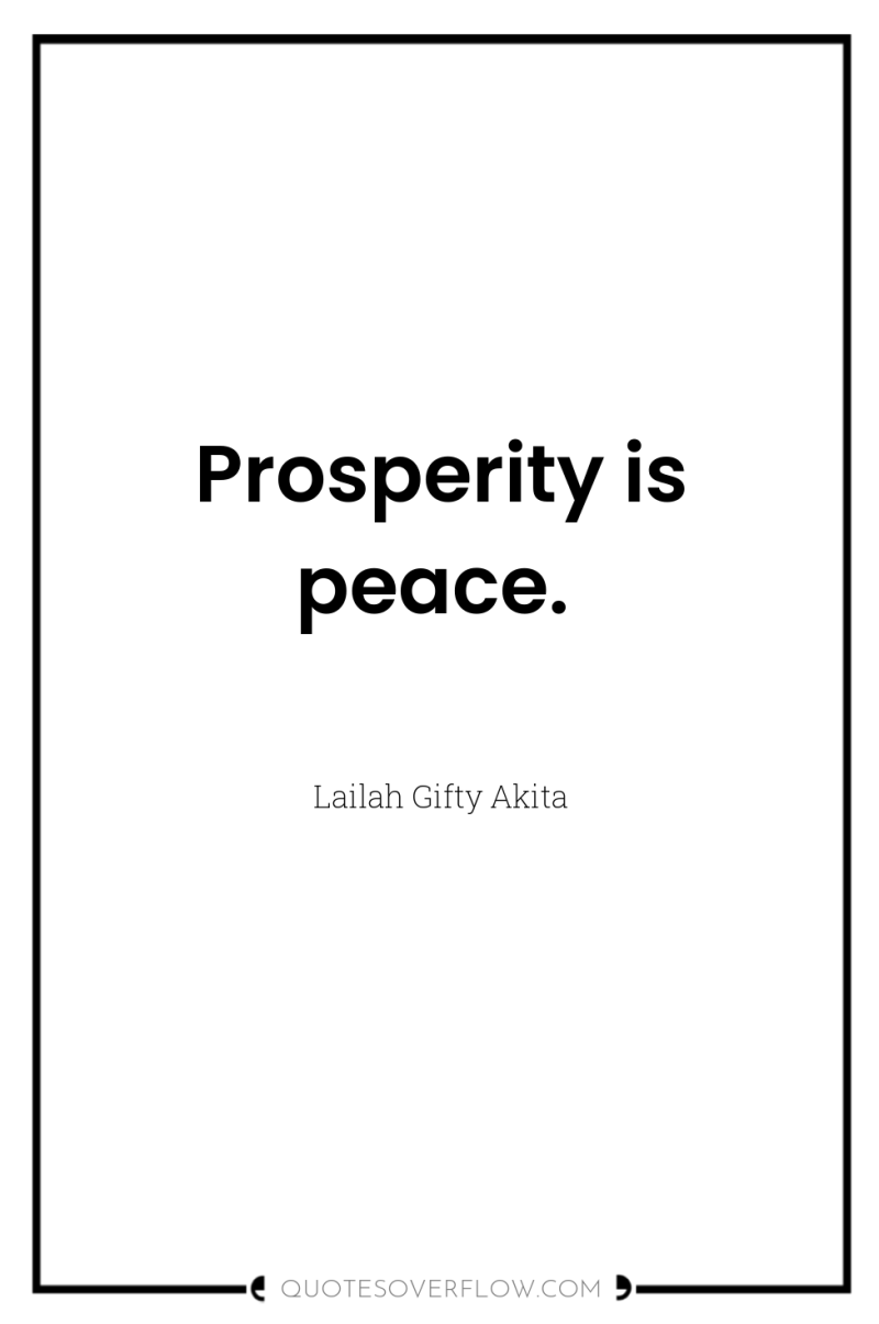 Prosperity is peace. 