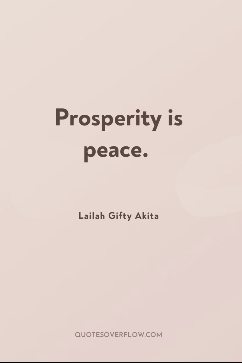 Prosperity is peace. 