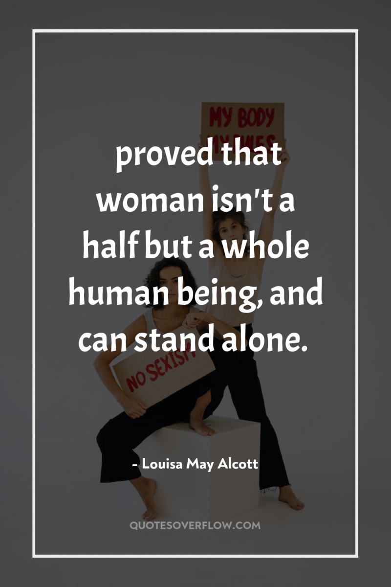 …proved that woman isn't a half but a whole human...