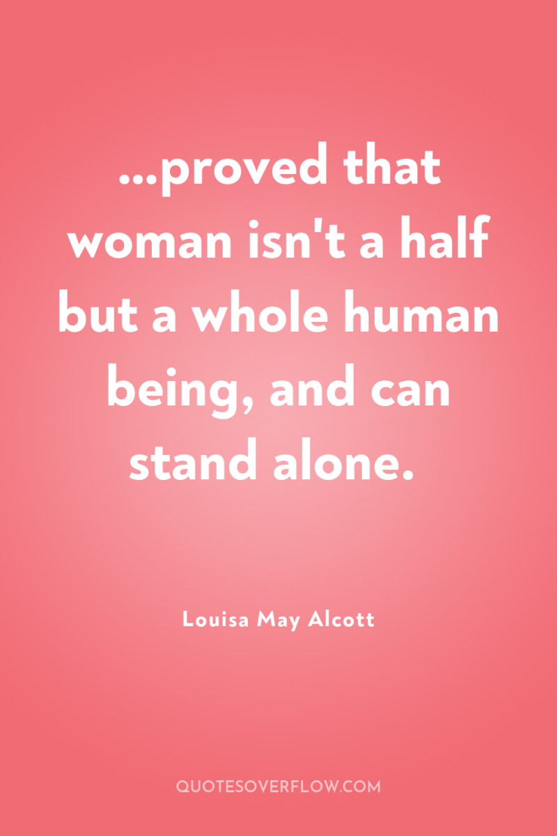 …proved that woman isn't a half but a whole human...