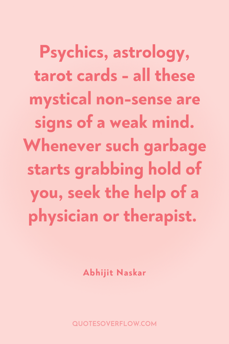 Psychics, astrology, tarot cards - all these mystical non-sense are...