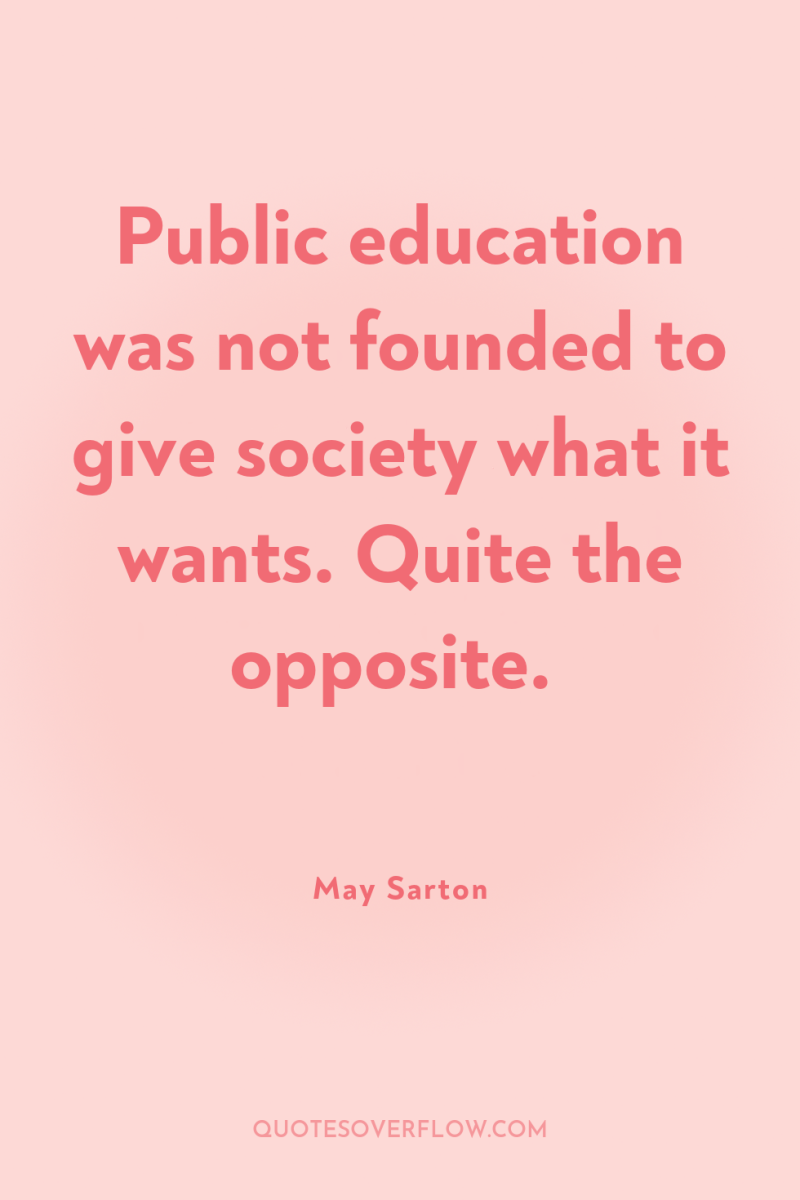 Public education was not founded to give society what it...