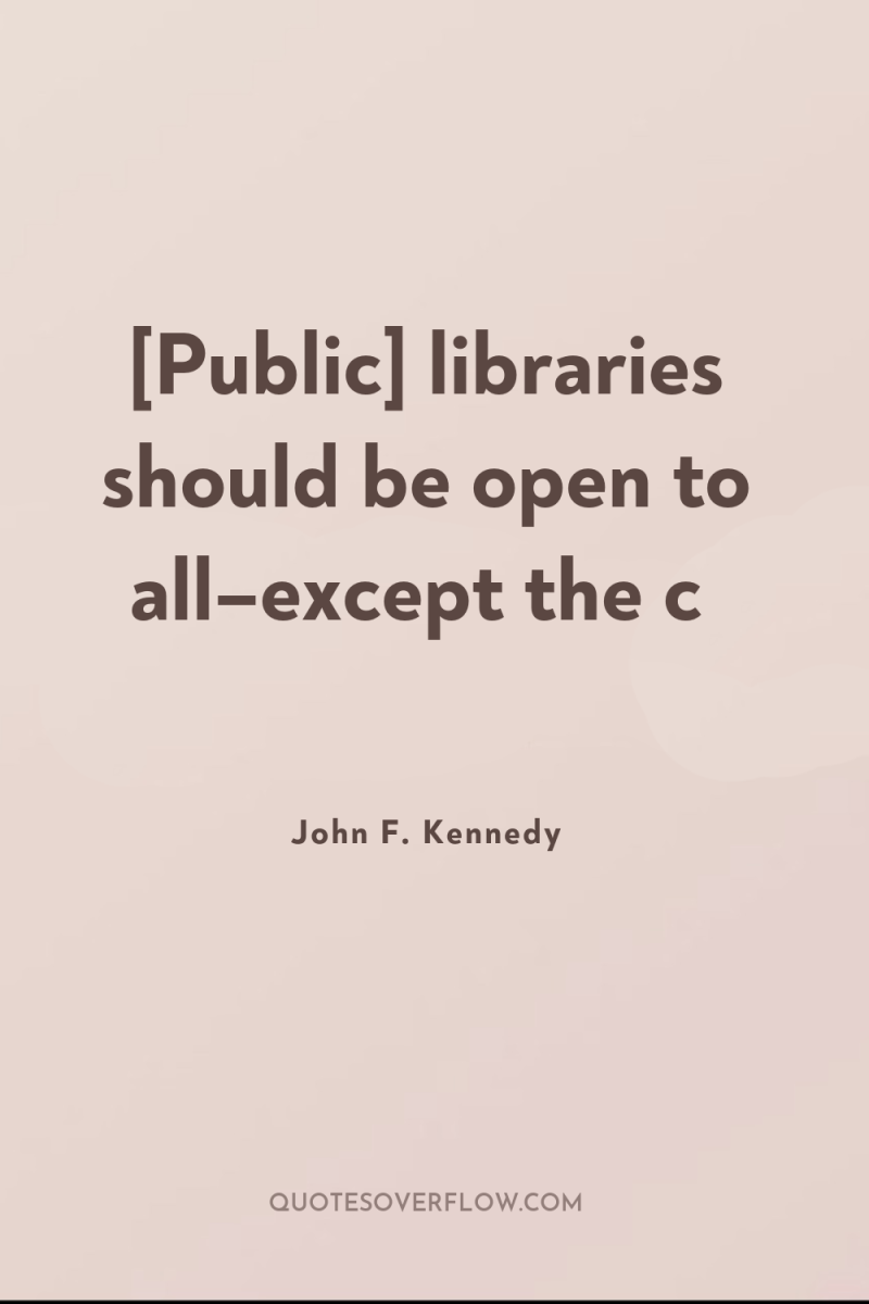 [Public] libraries should be open to all–except the c 