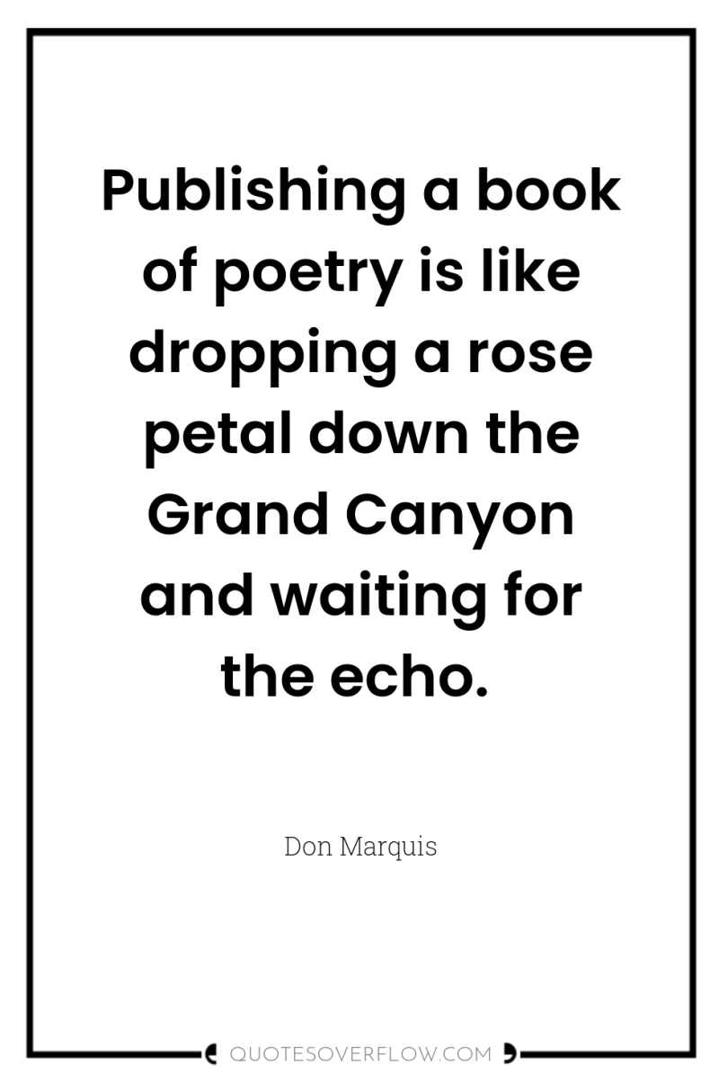 Publishing a book of poetry is like dropping a rose...