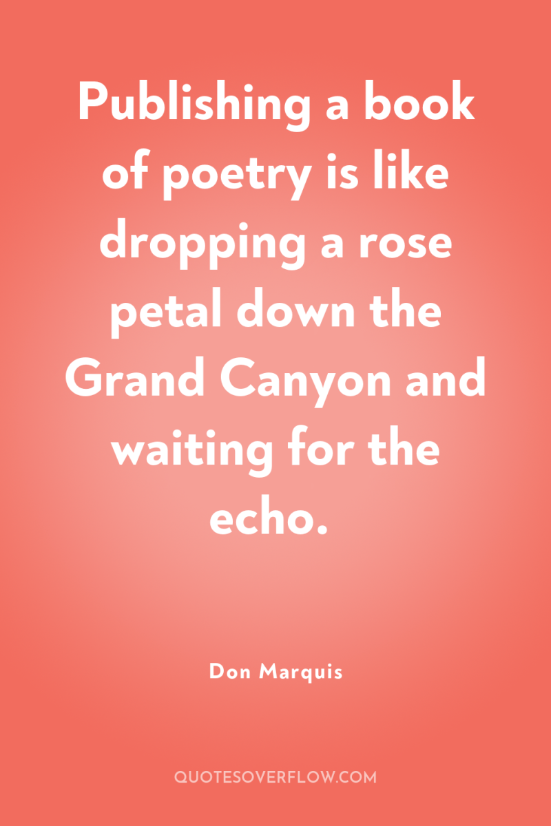 Publishing a book of poetry is like dropping a rose...