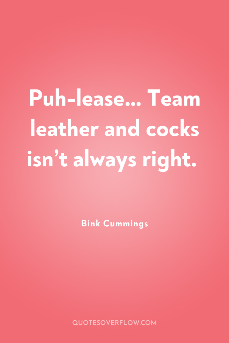 Puh-lease… Team leather and cocks isn’t always right. 