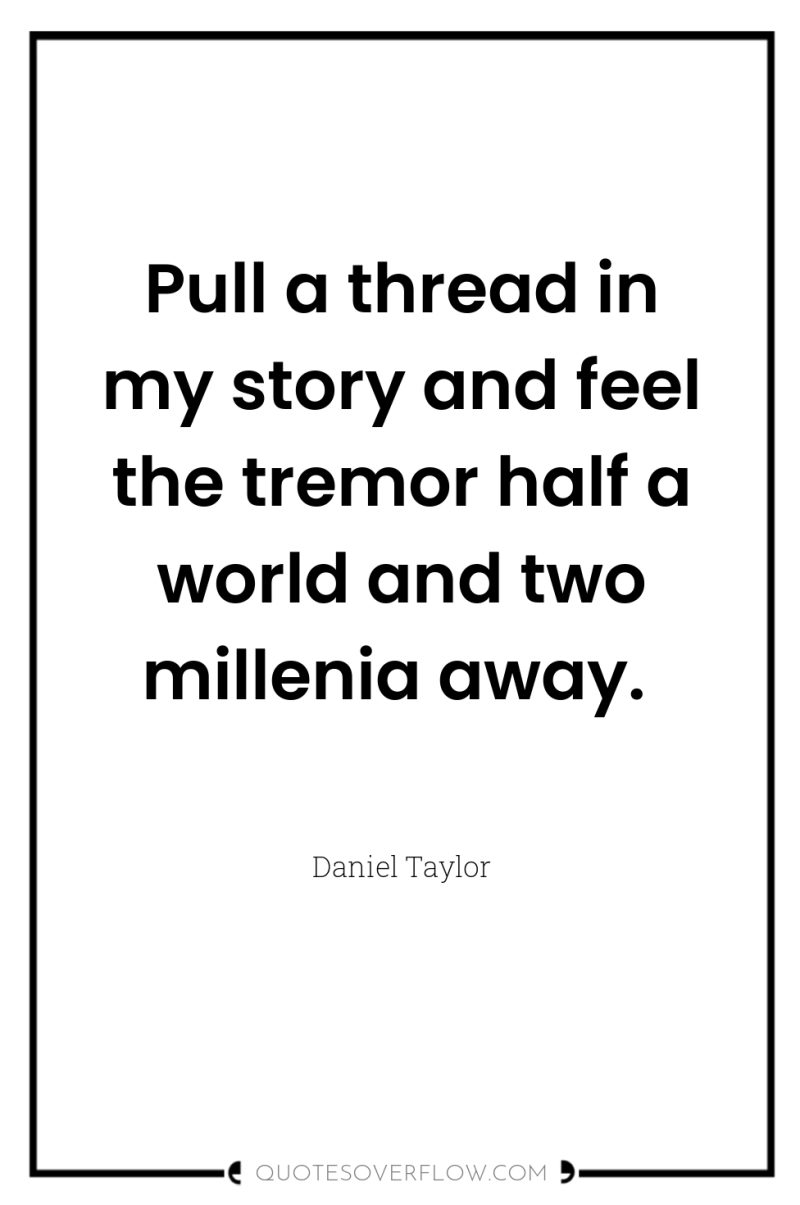 Pull a thread in my story and feel the tremor...