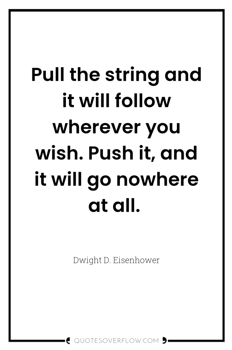 Pull the string and it will follow wherever you wish....