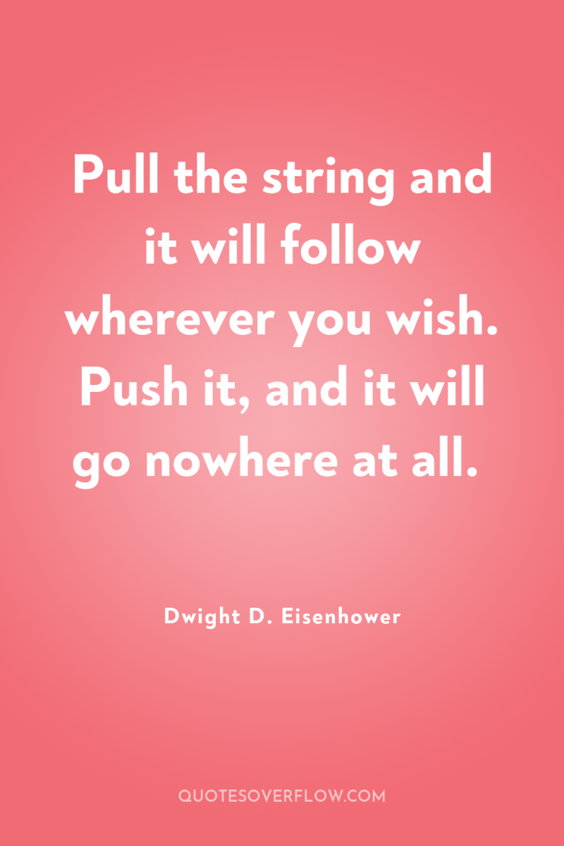 Pull the string and it will follow wherever you wish....