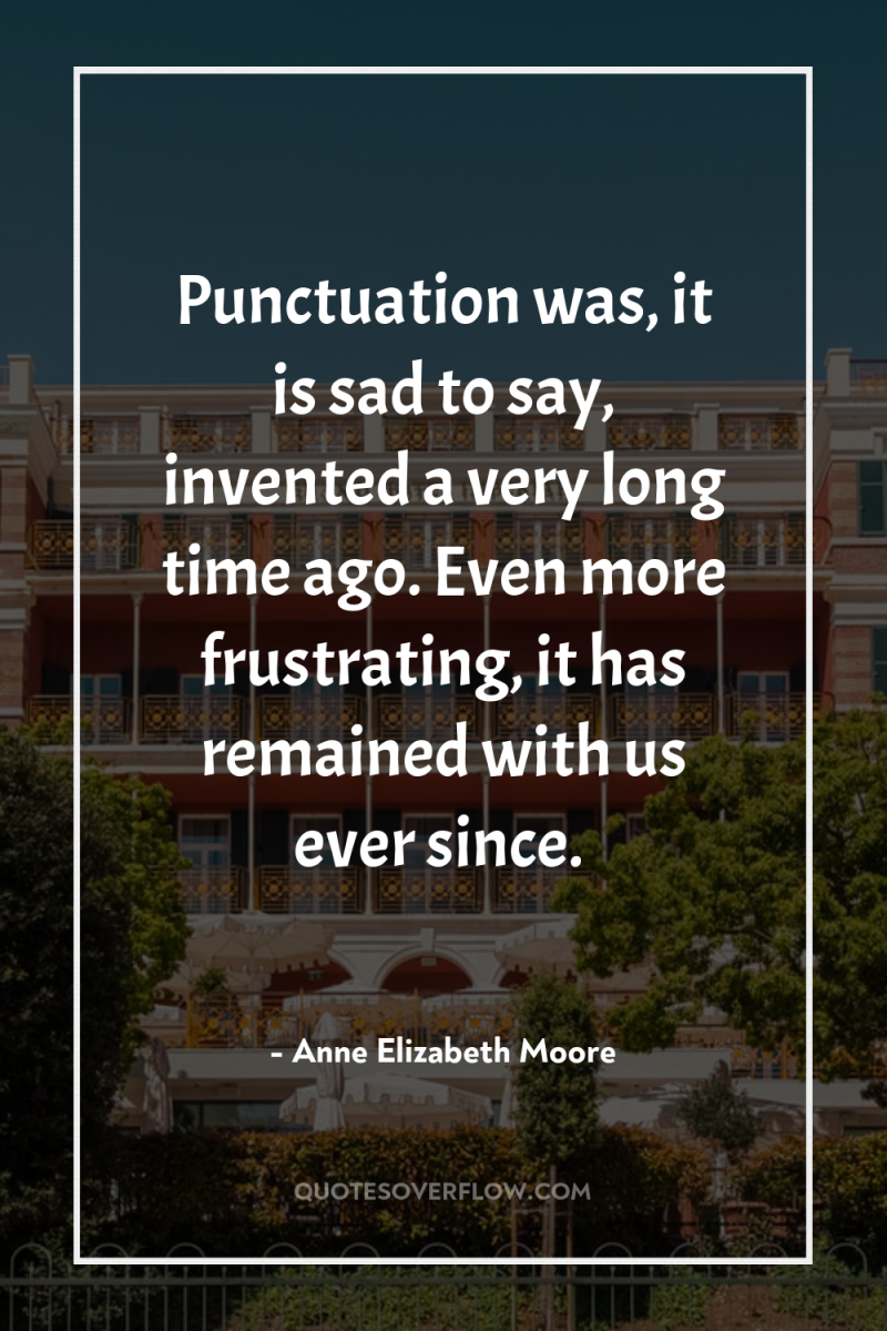 Punctuation was, it is sad to say, invented a very...