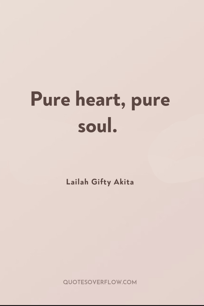 Pure heart, pure soul. 