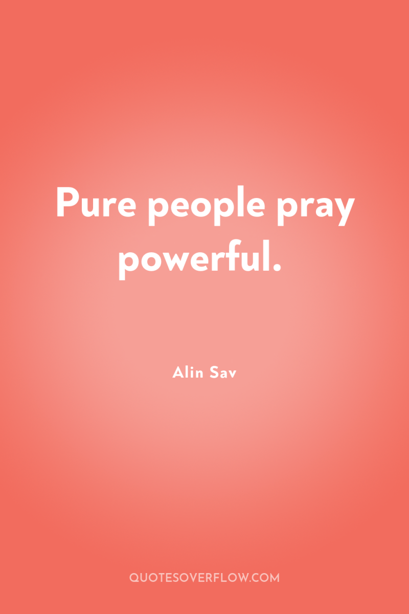 Pure people pray powerful. 