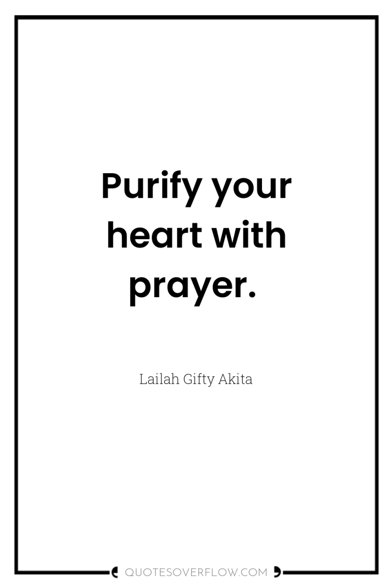 Purify your heart with prayer. 