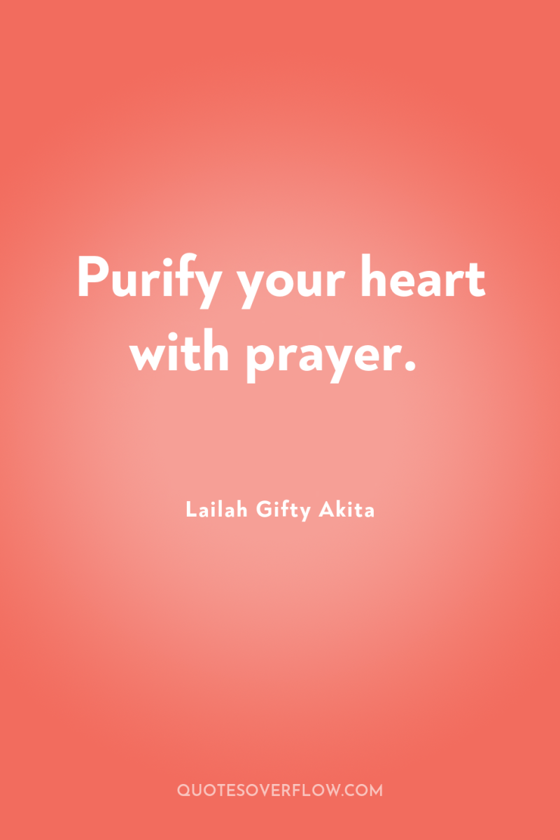 Purify your heart with prayer. 