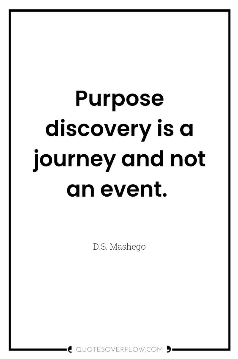 Purpose discovery is a journey and not an event. 