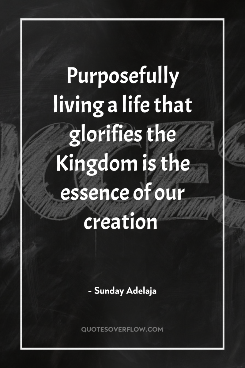 Purposefully living a life that glorifies the Kingdom is the...