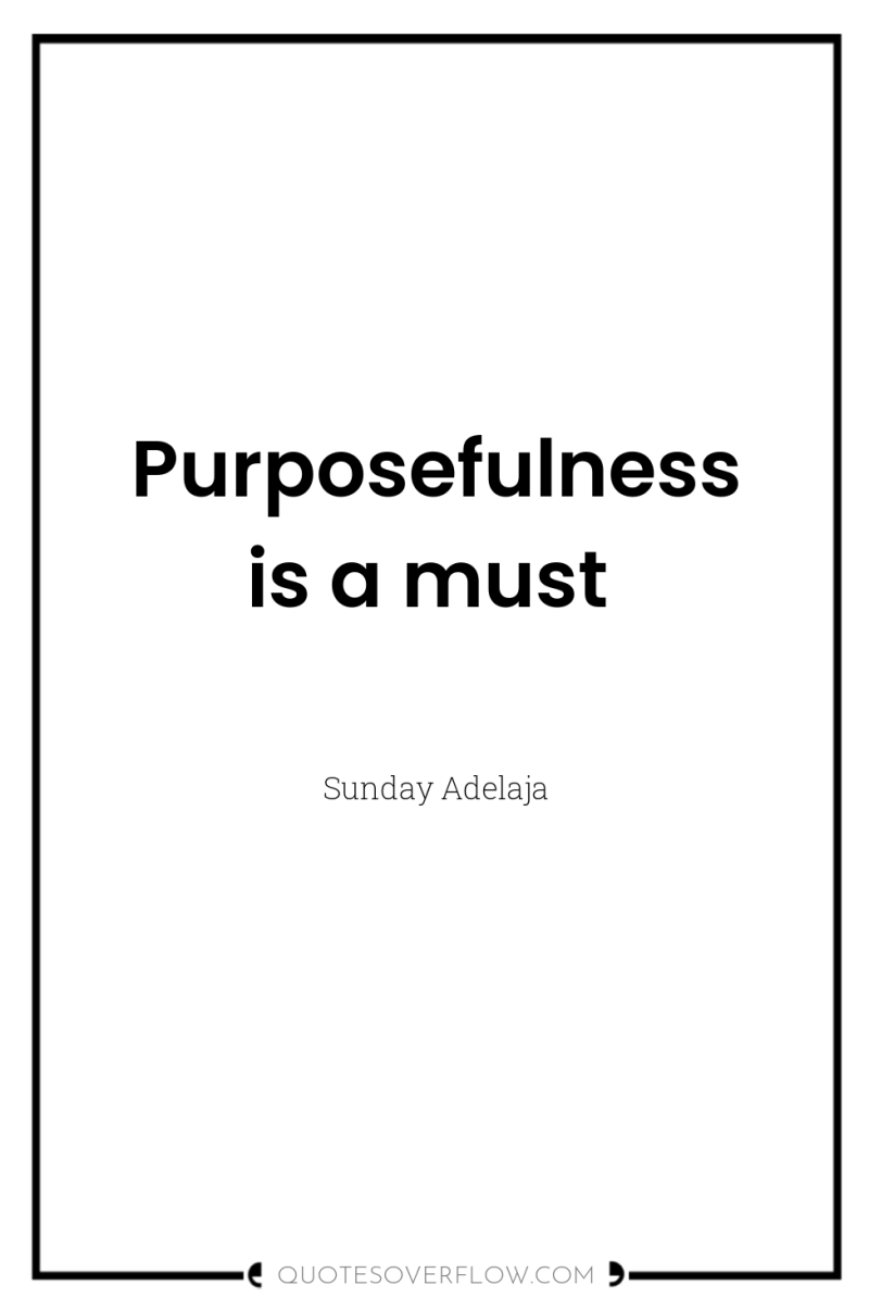 Purposefulness is a must 
