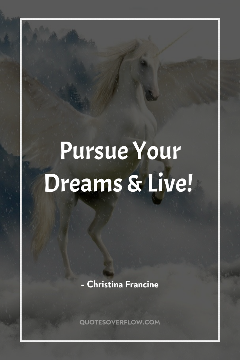 Pursue Your Dreams & Live! 
