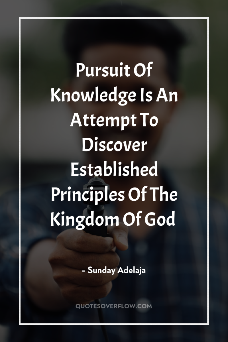 Pursuit Of Knowledge Is An Attempt To Discover Established Principles...