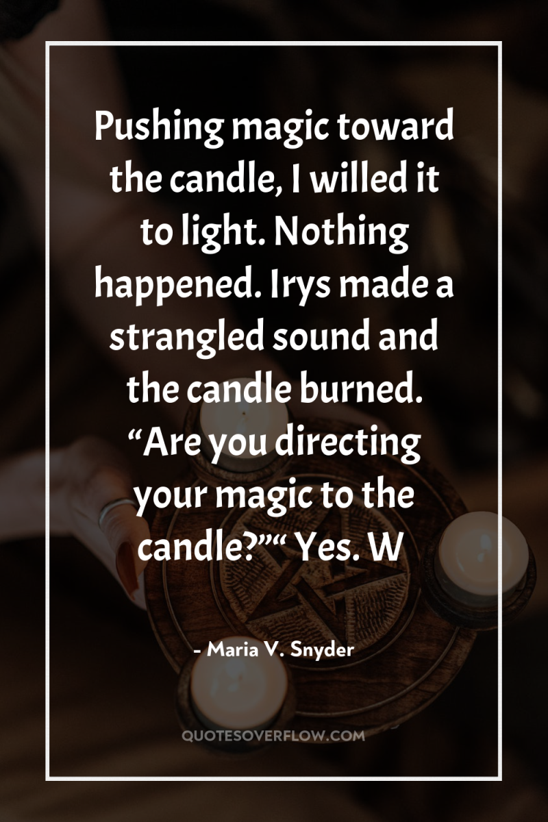 Pushing magic toward the candle, I willed it to light....