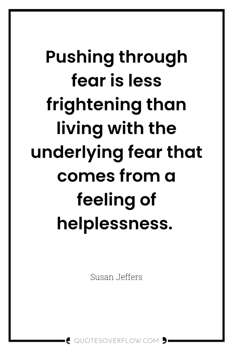 Pushing through fear is less frightening than living with the...