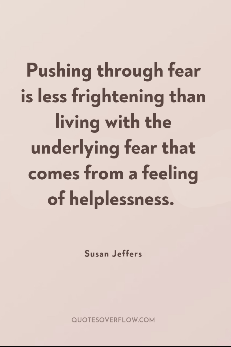 Pushing through fear is less frightening than living with the...