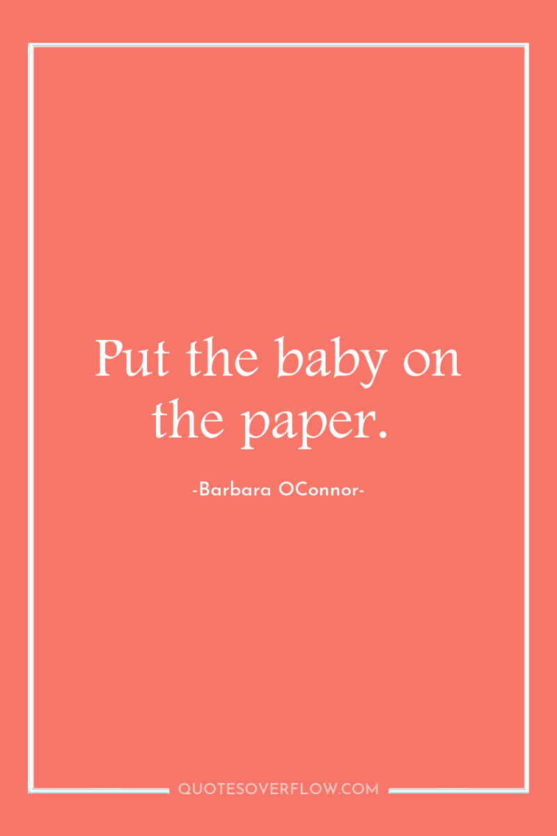 Put the baby on the paper. 