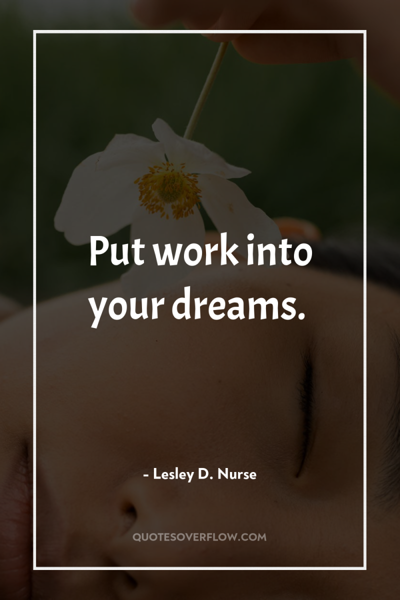 Put work into your dreams. 