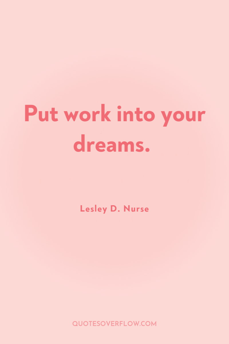 Put work into your dreams. 