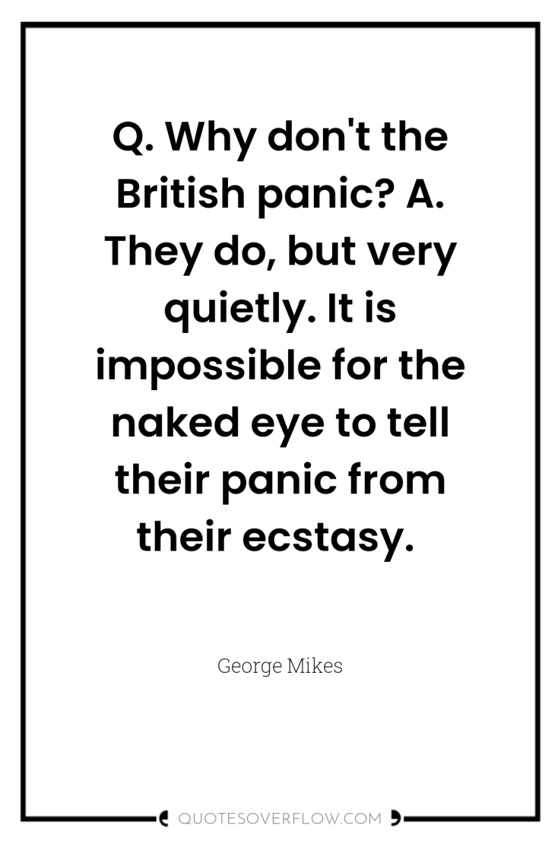 Q. Why don't the British panic? A. They do, but...