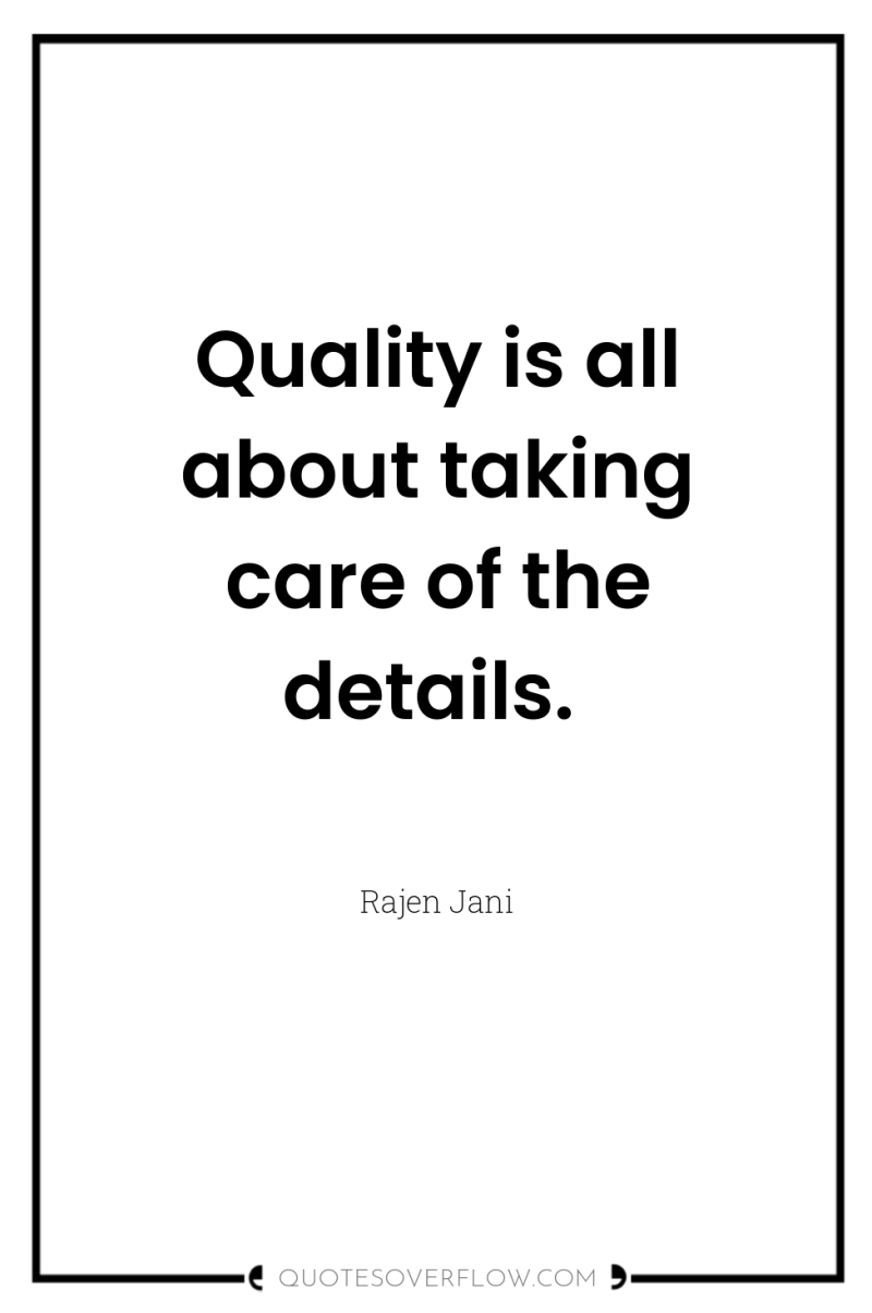 Quality is all about taking care of the details. 