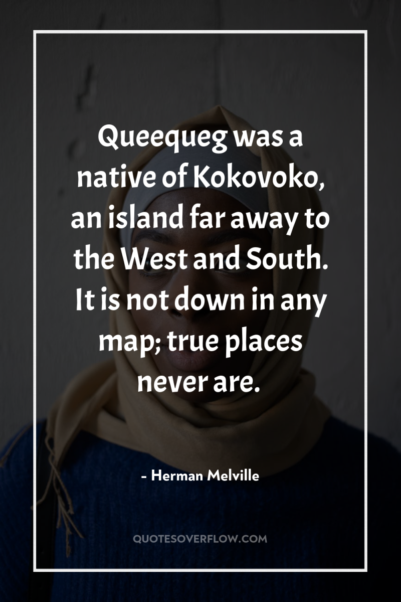 Queequeg was a native of Kokovoko, an island far away...