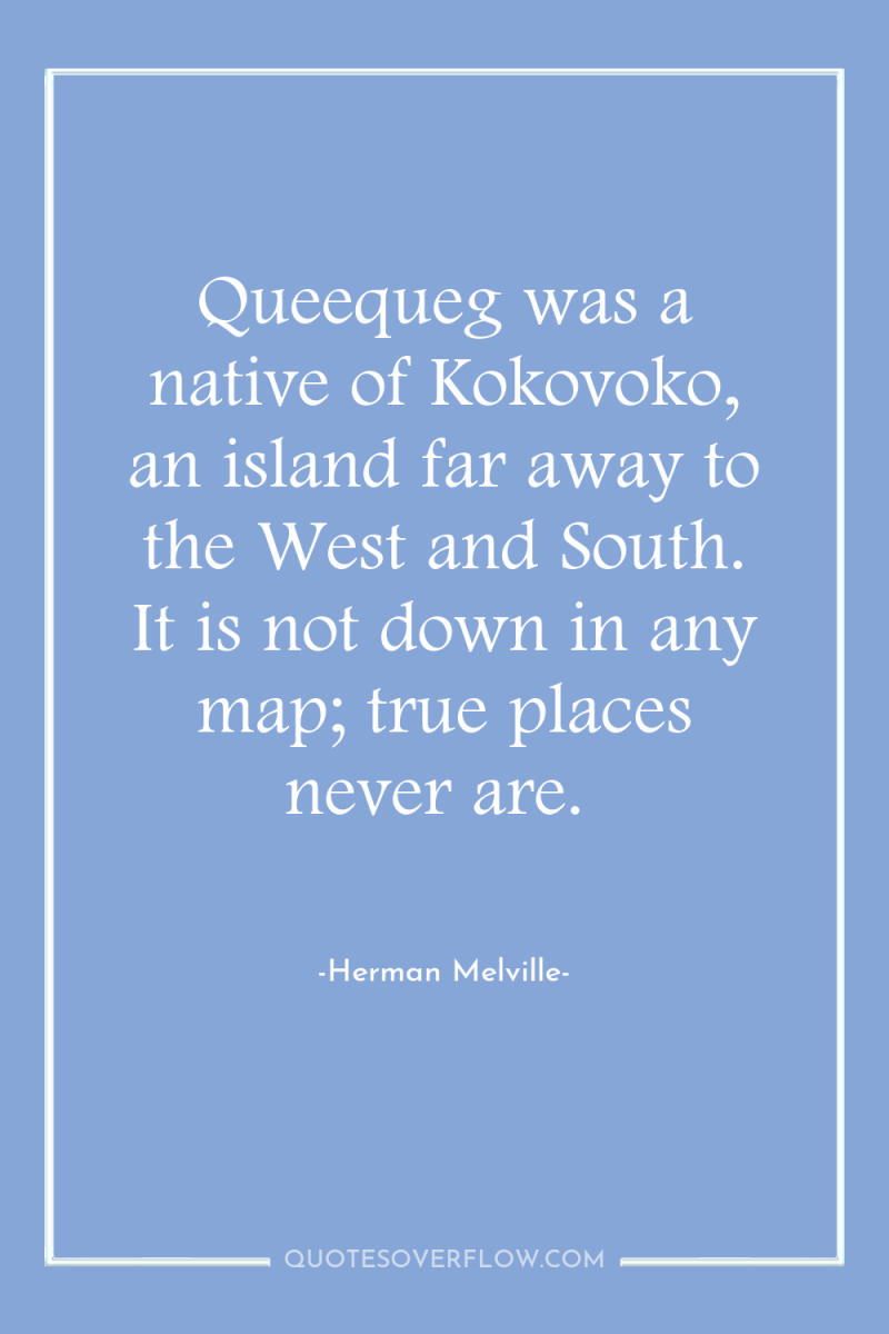 Queequeg was a native of Kokovoko, an island far away...