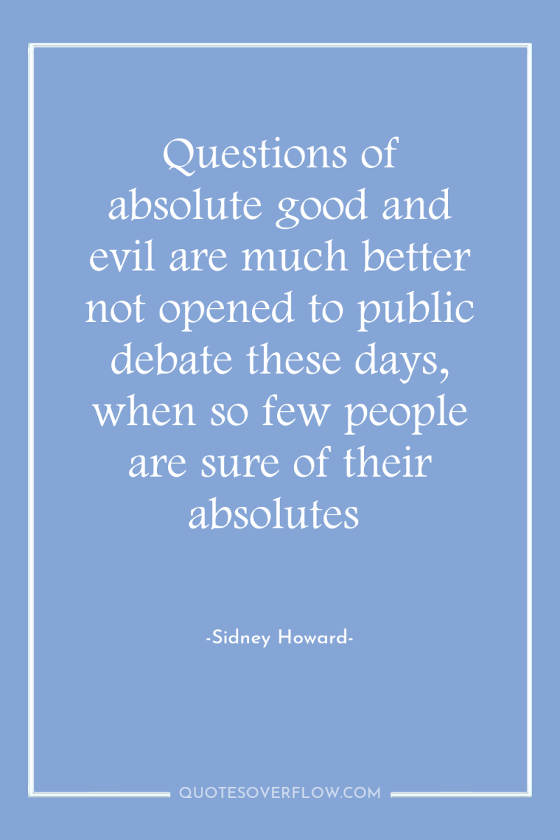 Questions of absolute good and evil are much better not...