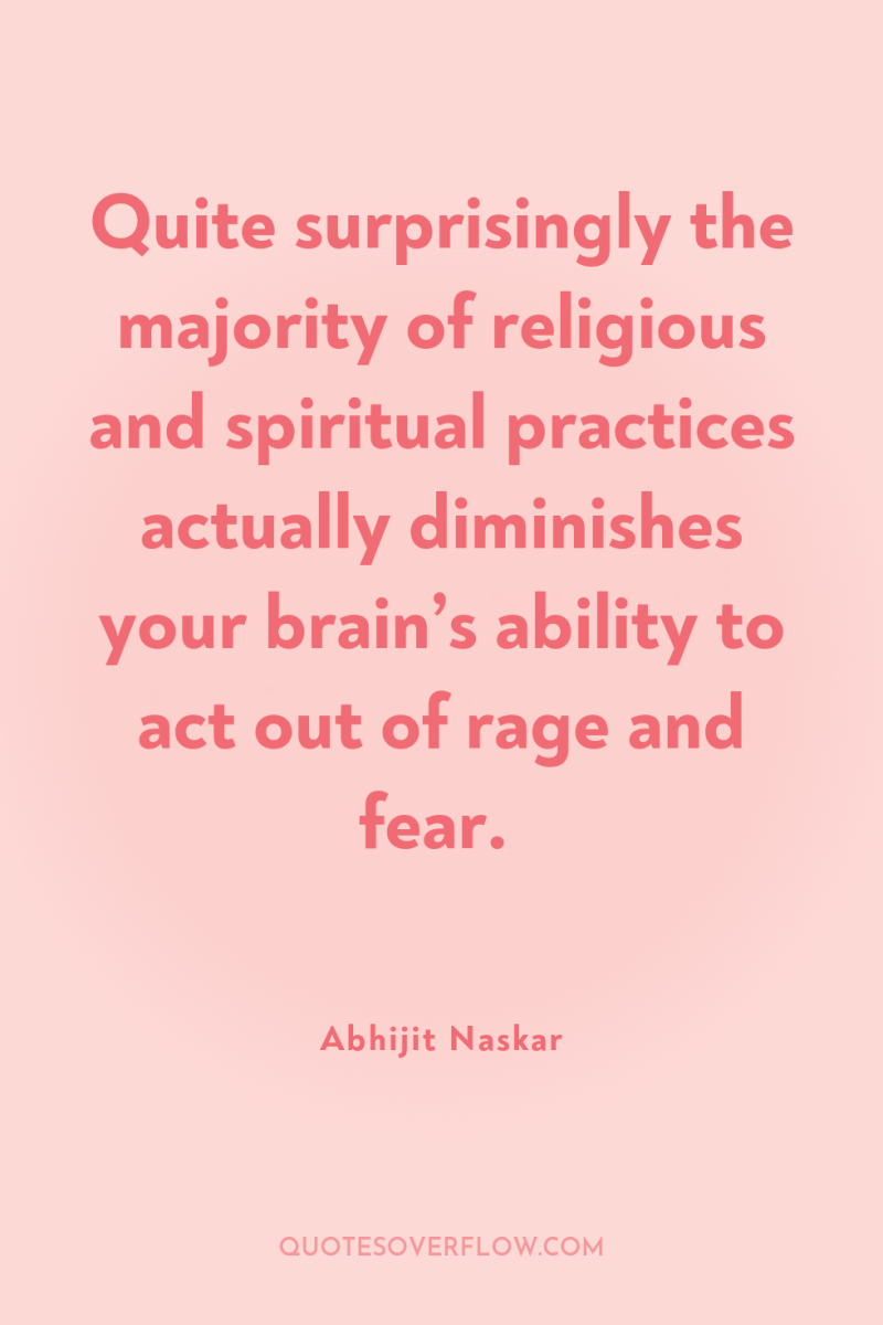 Quite surprisingly the majority of religious and spiritual practices actually...