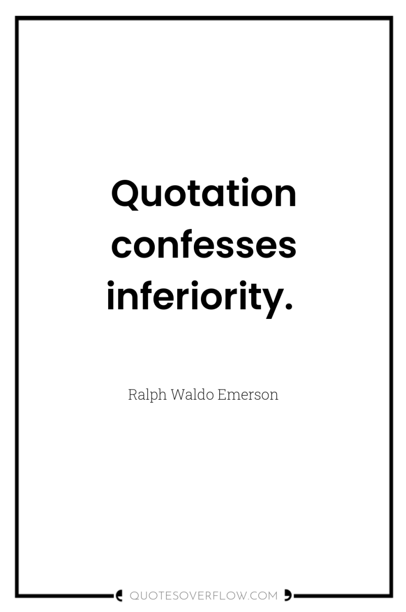 Quotation confesses inferiority. 