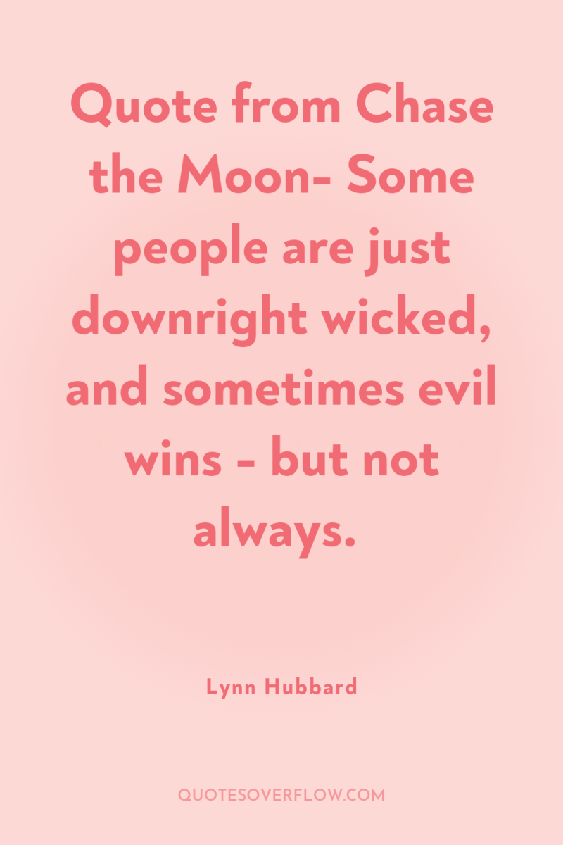 Quote from Chase the Moon- Some people are just downright...