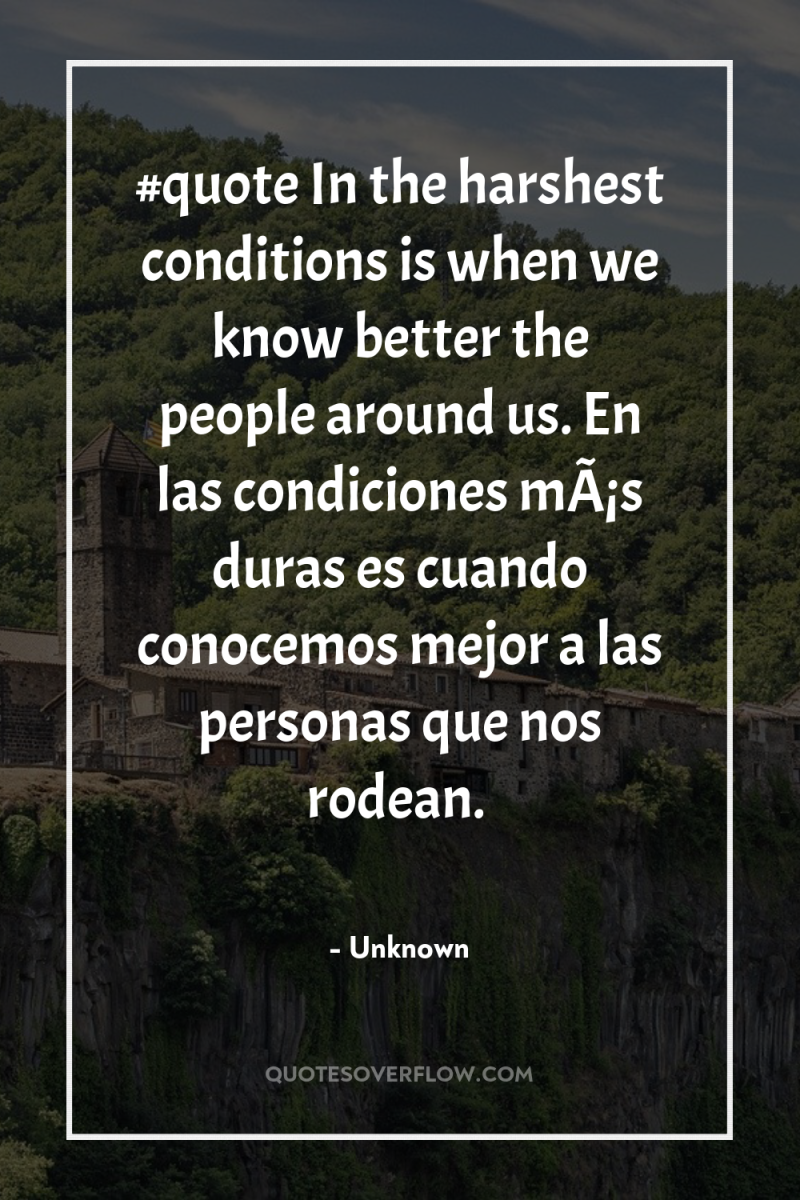 #quote In the harshest conditions is when we know better...