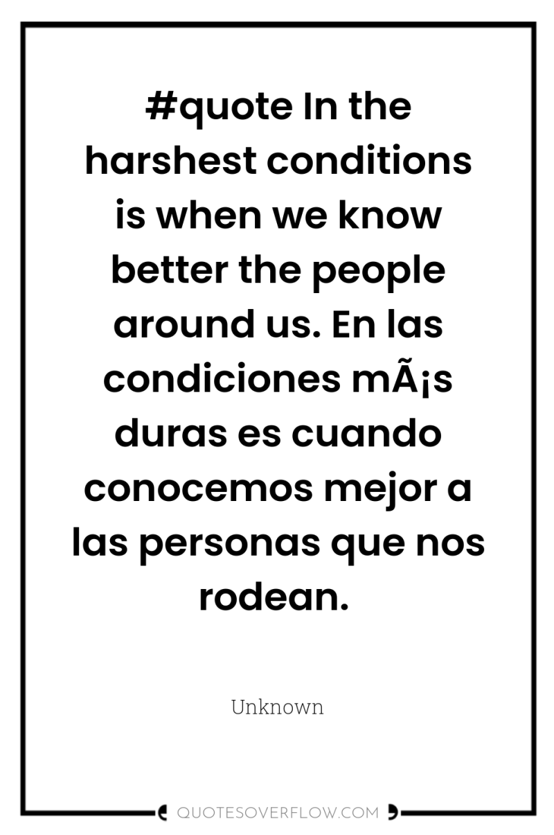 #quote In the harshest conditions is when we know better...