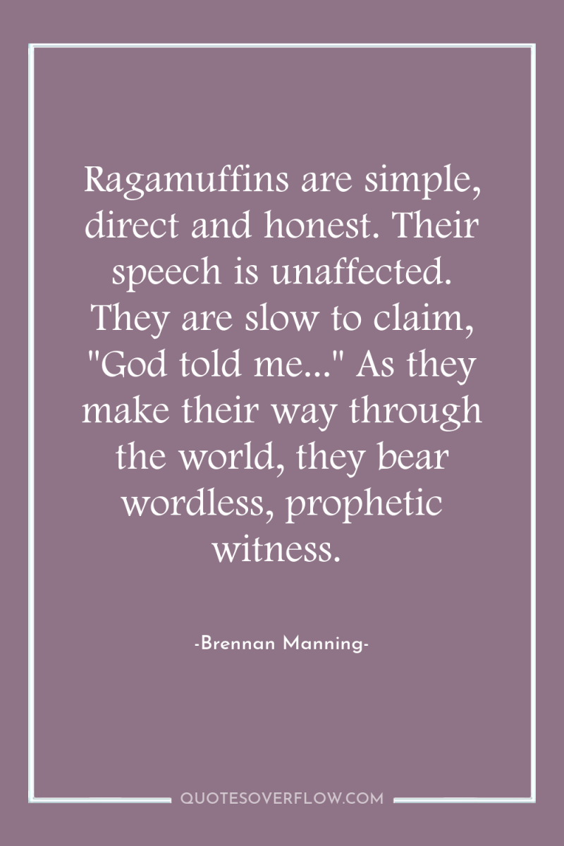 Ragamuffins are simple, direct and honest. Their speech is unaffected....