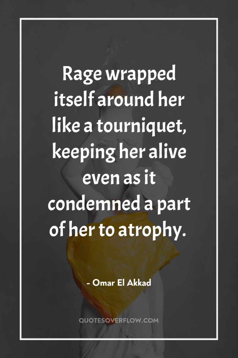 Rage wrapped itself around her like a tourniquet, keeping her...