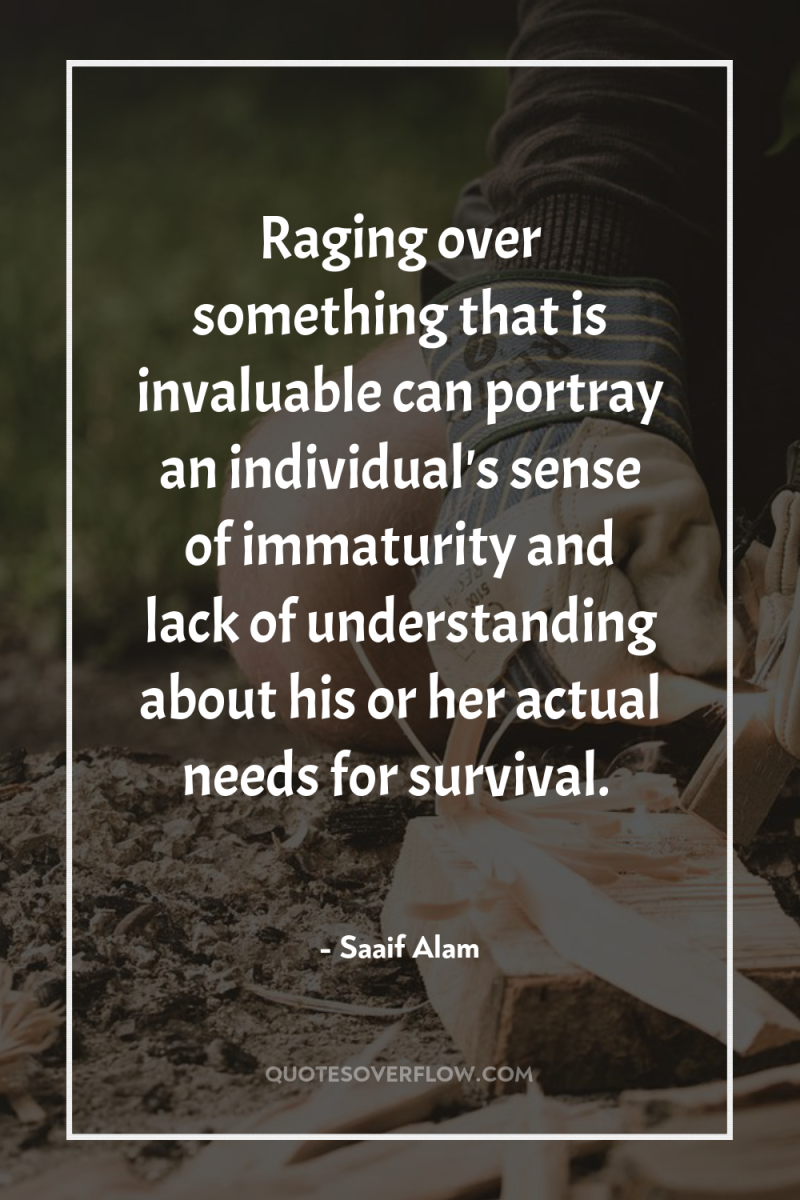 Raging over something that is invaluable can portray an individual's...
