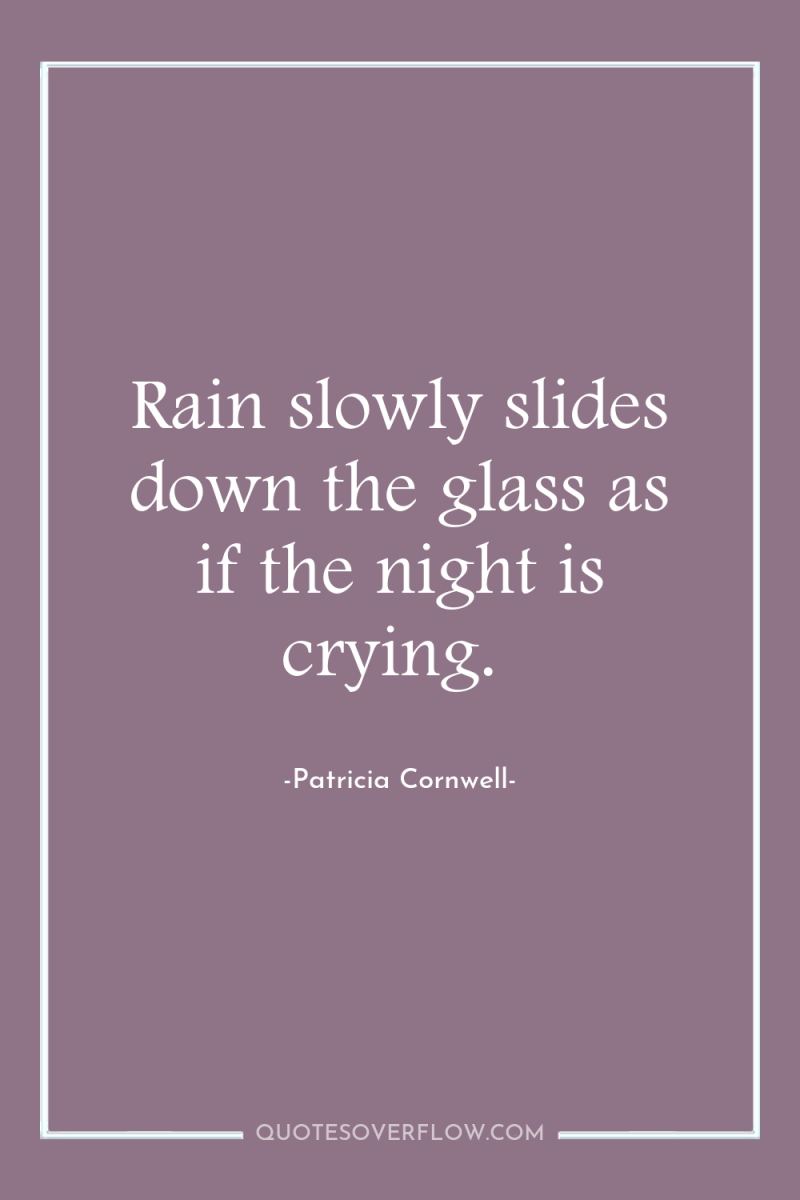 Rain slowly slides down the glass as if the night...