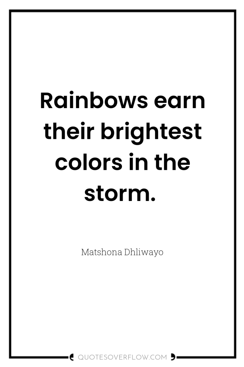 Rainbows earn their brightest colors in the storm. 