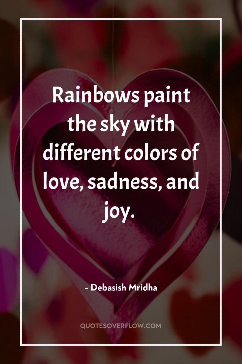 Rainbows paint the sky with different colors of love, sadness,...